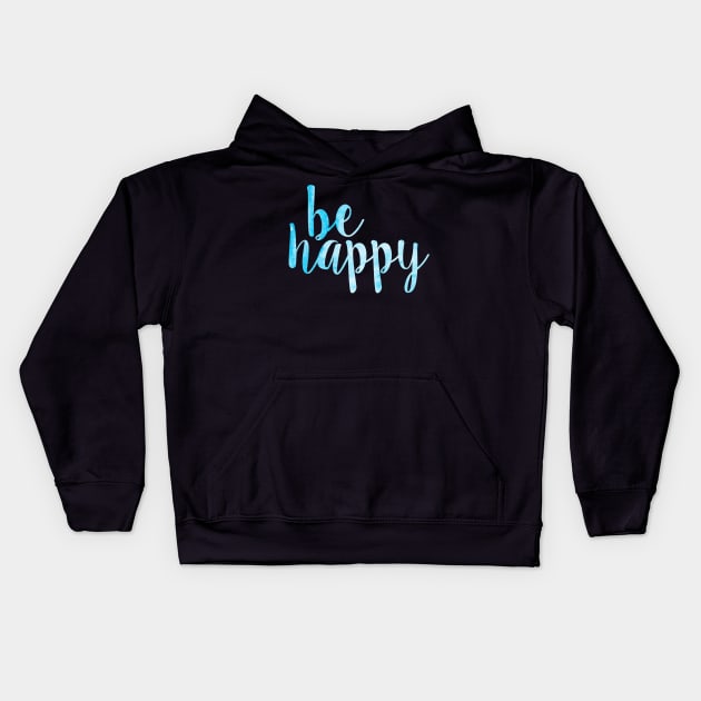 Be Happy Blue Kids Hoodie by lolosenese